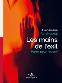 Les mains de l'exil : Partir pour réussir