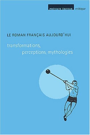 Le roman français aujourd'hui : Transformations, perceptions, mythologies