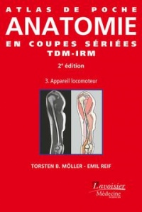 Atlas de poche d'anatomie en coupes sériées TDM-IRM : Volume 3, Appareil locomoteur