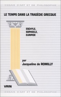 Le Temps dans la tragédie grecque : Eschyle, Sophocle, Euripide