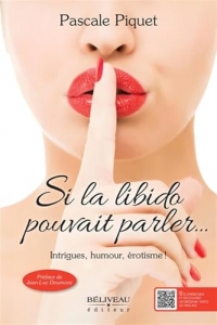 Si la libido pouvait parler... Intrigues, humour, érotisme !