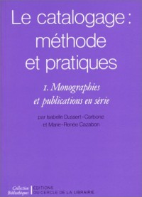 Le Catalogage : méthodes et pratiques. Monographies et publications en série, tome 1