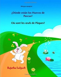 Bilingue espagnol: Ou sont les oeufs de Paques: Livre bilingue pour enfants (Edition bilingue français-espagnol), Libro bilingue para ninos de 3 -8 anos (édition bilingue)