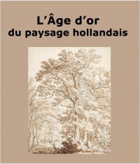 L'Age d'or du paysage hollandais : Cabinet des dessins Jean Bonna - Beaux-Arts de Paris 10 octobre 2014-16 janvier 2015