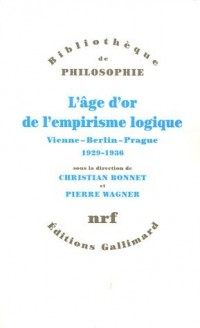 L'age d'or de l'empirisme logique: Vienne - Berlin - Prague, 1929-1936. Textes de philosophie des sciences