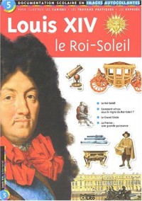 Louis XIV, le Roi-Soleil : Documentation scolaire en images autocollantes - Dès 7 ans