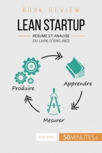 Lean Startup Du Livre d'Eric Ries (Book Review): Résumé et analyse du livre d'Eric Ries