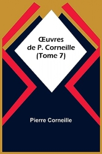 OEuvres de P. Corneille (Tome 7)