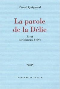La parole de la Délie: Essai sur Maurice Scève