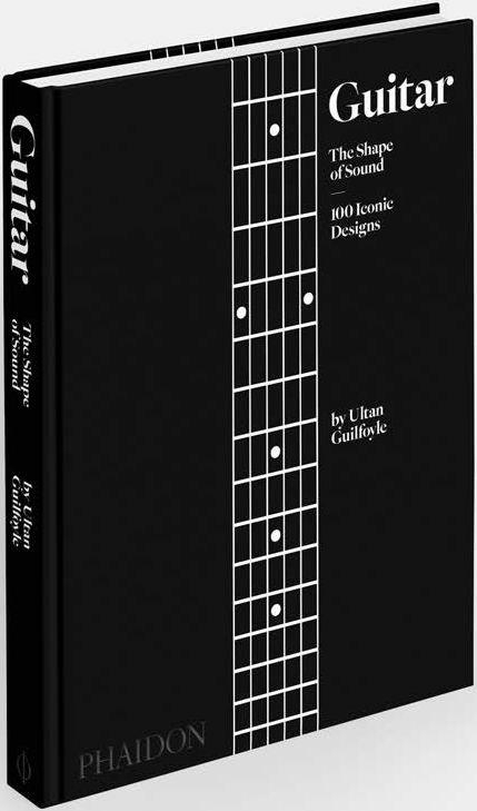 Guitar: The Shape of Sound: 100 Iconic Designs