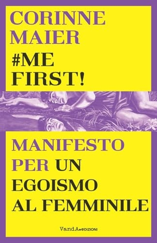 #mefirst! Manifesto per un egoismo al femminile [9788868995478]