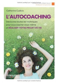 L'autocoaching : Découvrez toutes les techniques pour vous coacher vous-même et réaliser votre projet de vie