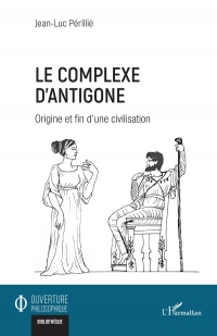 Le complexe d'Antigone: Origine et fin d’une civilisation