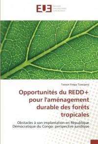 Opportunités du REDD+ pour l'aménagement durable des forêts tropicales: Obstacles à son implantation en République Démocratique du Congo: perspective juridique