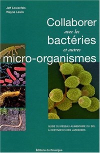 Collaborer avec les bactéries et autres micro-organismes : Guide du réseau alimentaire du sol à destination des jardiniers