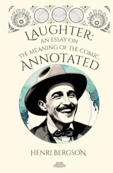 Laughter: An essay on the meaning of the comic, annotated