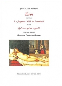 Eros suivi de Le fragment XIII de Parménide et de Qu’est-ce qu’un regard ?