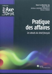 Pratique des affaires: Les atouts du droit français.