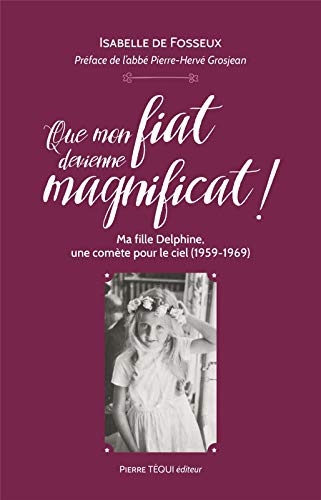 Que mon fiat devienne magnificat ! - Ma fille Delphine, une comète pour le ciel (1959-1969)
