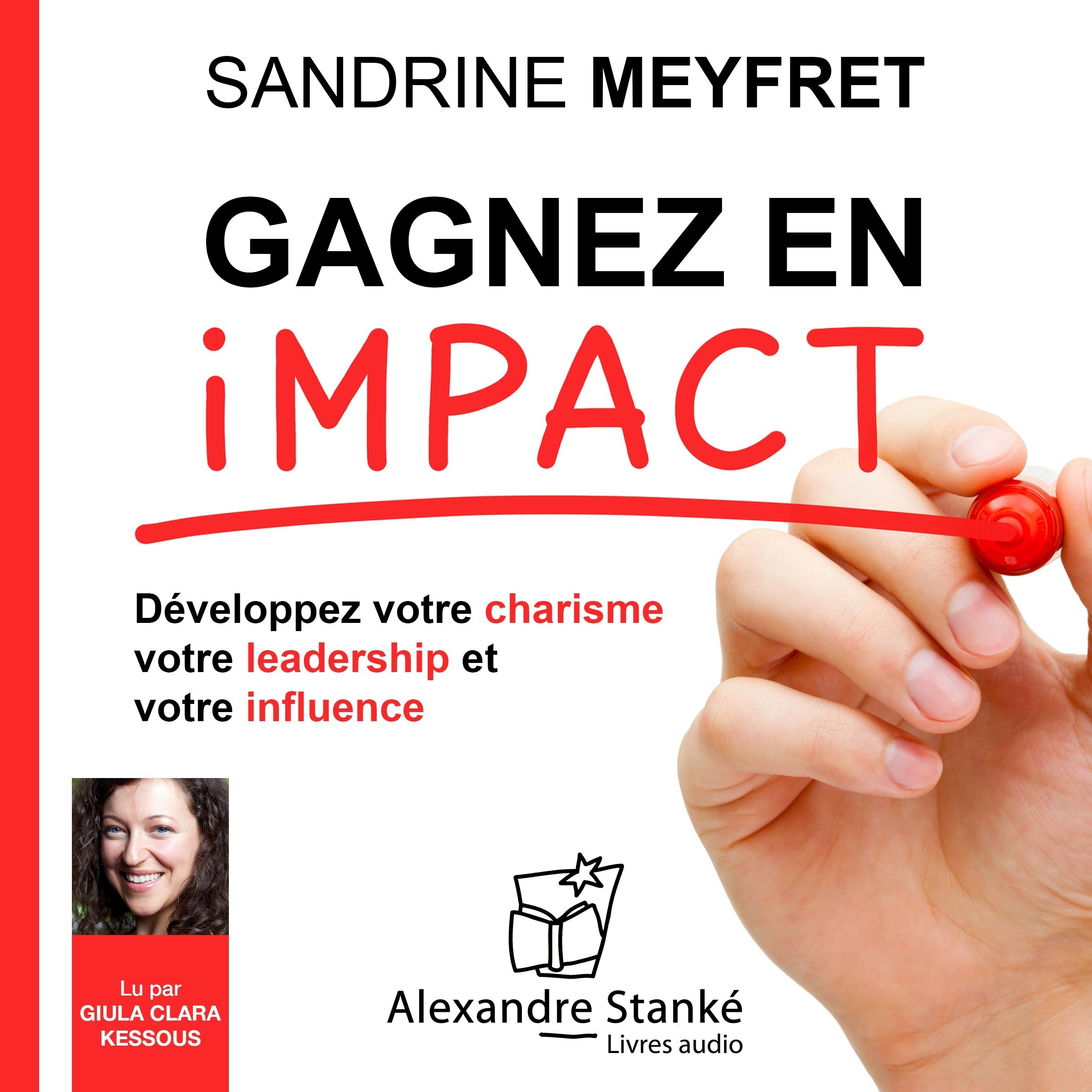 Gagnez en impact : Dévelopez votre charisme, votre leadership et votre influence