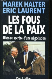 Les fous de la paix : Histoire secrète d'une négociation