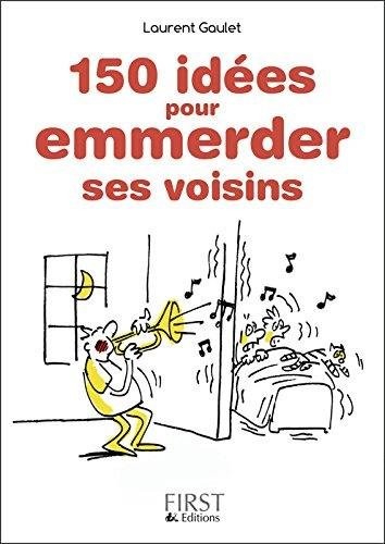 Petit Livre de - 150 idées pour emmerder ses voisins