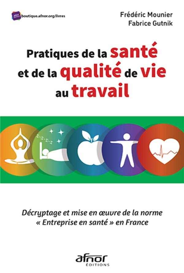 Pratiques de la santé et de la qualité de vie au travail: Décryptage et mise en oeuvre de la norme Entreprise en santé en France