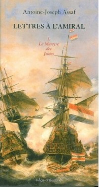Lettres à l'amiral - tome I : Le Martyre des Justes