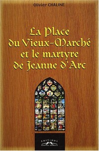 La Place du Vieux-Marché et le martyre de Jeanne d'Arc