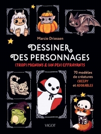Dessiner des personnages (trop) mignons & (un peu) effrayants: 70 modèles de créatures creepy et adorables