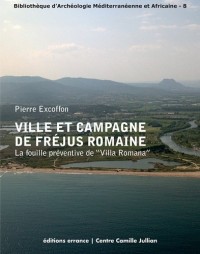 Ville et campagne de Fréjus romaine : La fouille préventive deVilla Romana