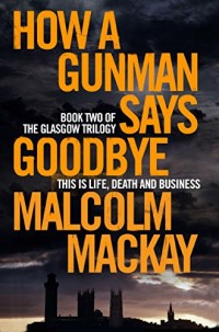 The Glasgow Trilogy : Book 2, How a Gunman Says Goodbye