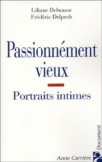 Passionnément vieux : Portraits intimes de vieillesses épanouies