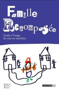 Famille recomposée. Guide de premiers secours pour une vie harmonieuse