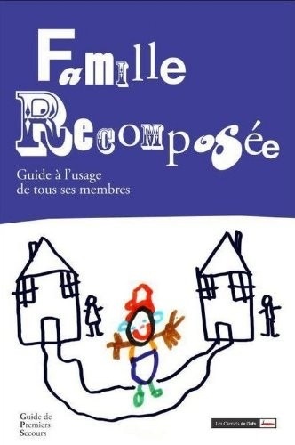 Famille recomposée. Guide de premiers secours pour une vie harmonieuse