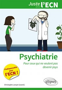 Psychiatrie Addictologie. Même Pour Ceux qui ne Veulent Pas Devenir Psychiatres. L'indispensable pour l'iECN