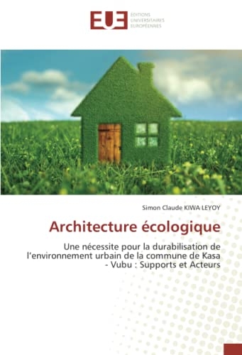 Architecture écologique: Une nécessite pour la durabilisation de l’environnement urbain de la commune de Kasa - Vubu : Supports et Acteurs