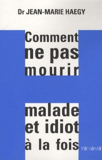 Comment ne pas mourir malade et idiot à la fois
