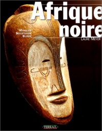 Afrique noire : Masques, sculptures, bijoux