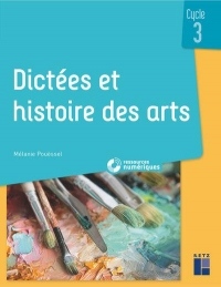 Dictées et histoire des arts - Cycle 3 (+ CD-ROM/Téléchargement)