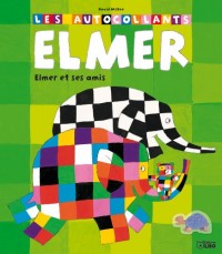 Les autocollants elmer : elmer et ses amis - Dès 4 ans ( périmé )