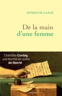 De la main d'une femme: Charlotte Corday, une femme en quête de liberté