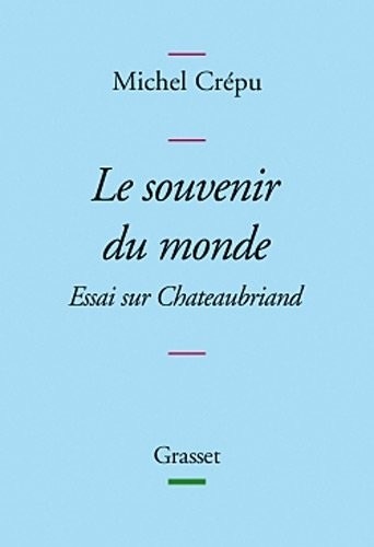 Le souvenir du monde: Essai sur Chateaubriand