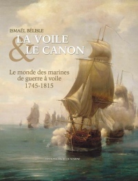 La voile & le canon : Le monde des navires de guerre à voile (1745-1815)