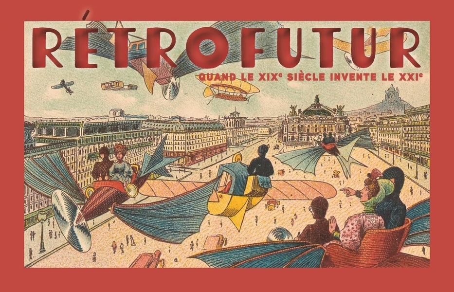 Rétrofutur: Quand le XIXe siècle invente le XXIe