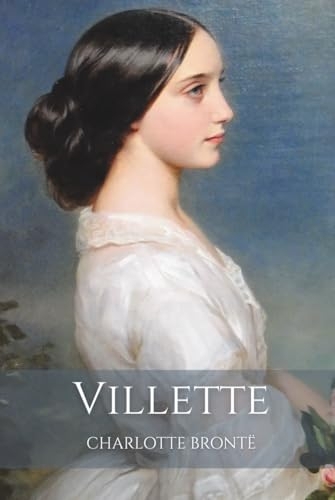 Villette: An 1853 Classic Women's Psychological Fiction Novel [9798285350613]