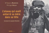 L'oiseau qui avait enterré sa mère dans sa tête : Carnets d'un paysan Soussou