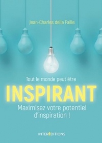 Tout le monde peut être inspirant - Maximisez votre potentiel d'inspiration !: Maximisez votre potentiel d'inspiration !