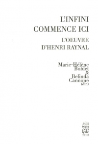 L'infini commence ici : L'oeuvre d'Henri Raynal