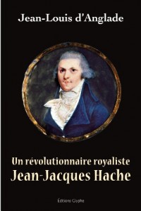 Un Révolutionnaire Royaliste, Jean-Jacques Hache Jean Jacques Hache